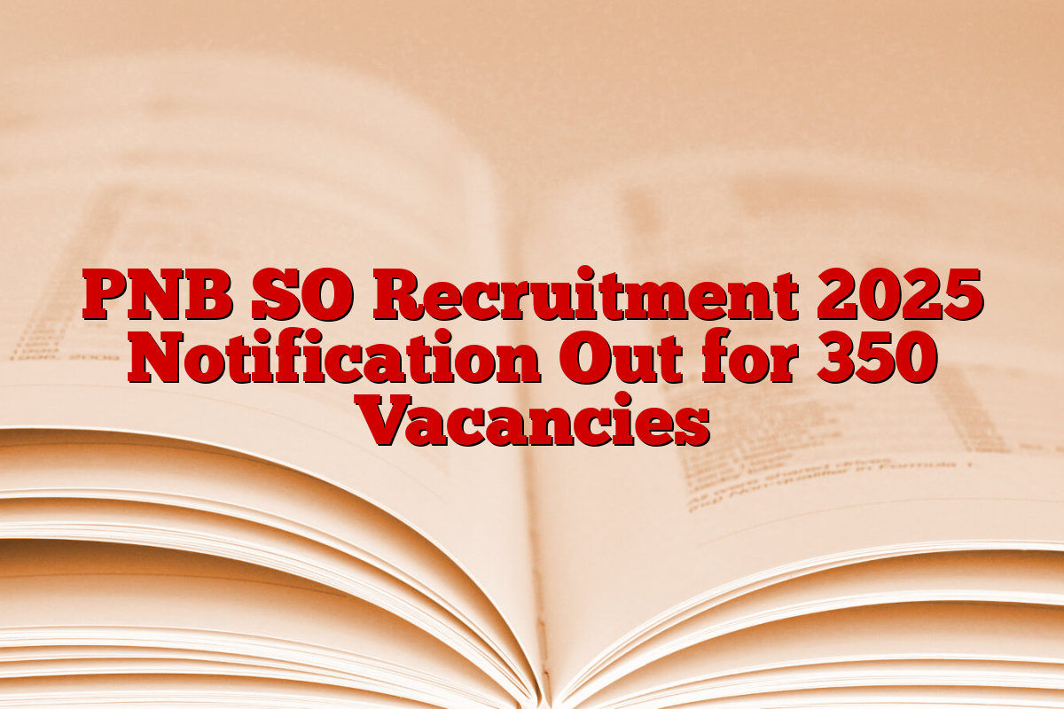 PNB SO Recruitment 2025 Notification Out for 350 Vacancies