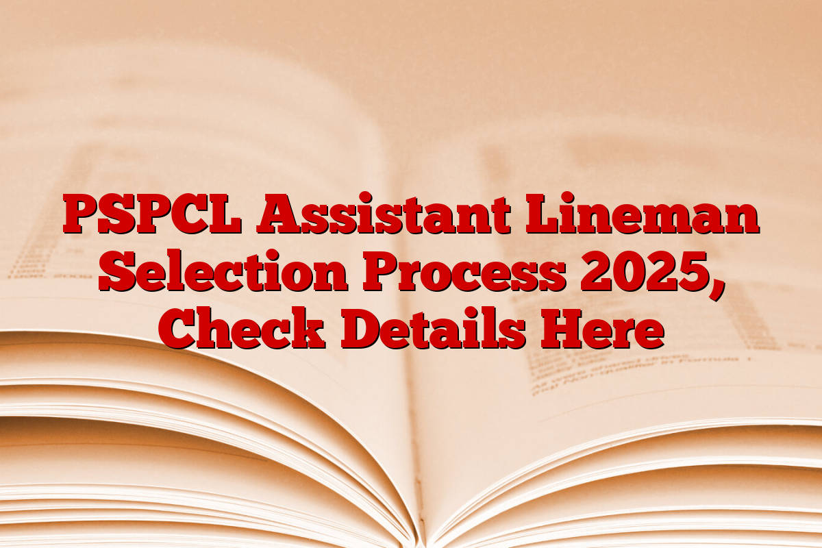 PSPCL Assistant Lineman Selection Process 2025, Check Details Here