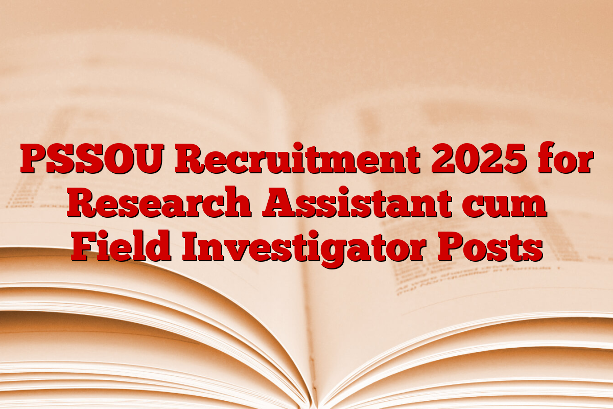 PSSOU Recruitment 2025 for Research Assistant cum Field Investigator Posts