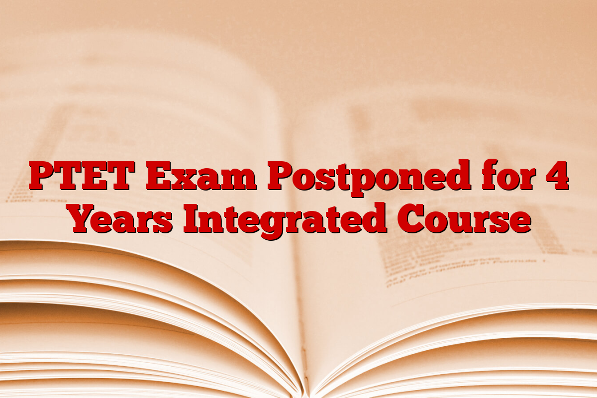 PTET Exam Postponed for 4 Years Integrated Course