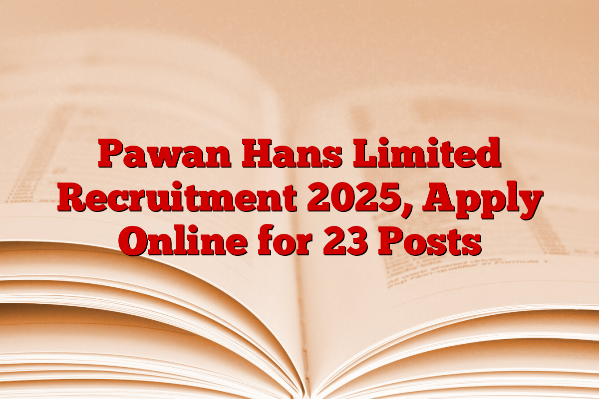 Pawan Hans Limited Recruitment 2025, Apply Online for 23 Posts