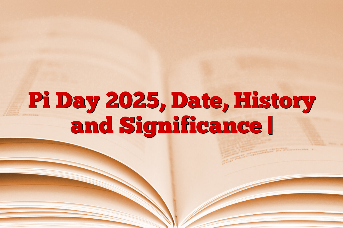 Pi Day 2025, Date, History and Significance |