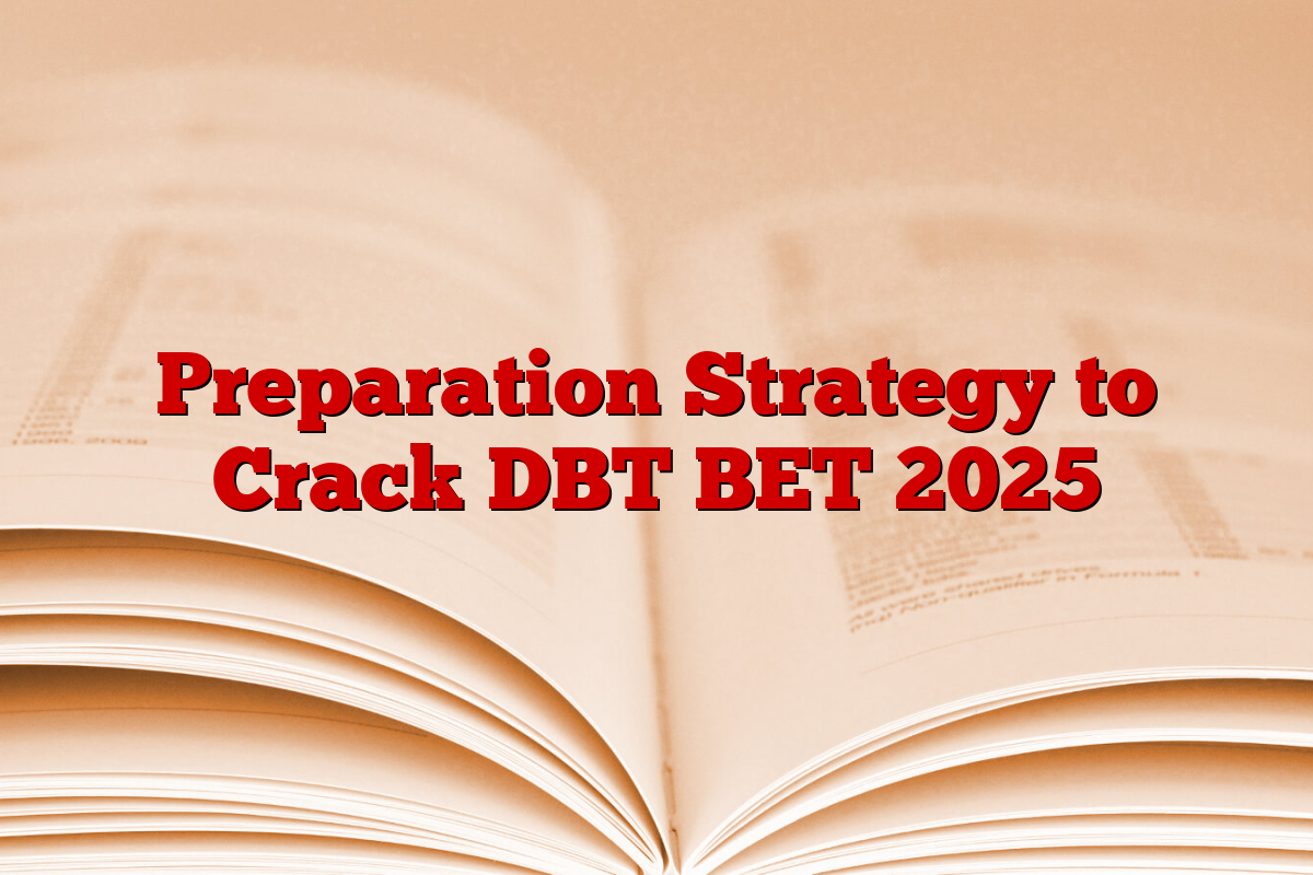 Preparation Strategy to Crack DBT BET 2025