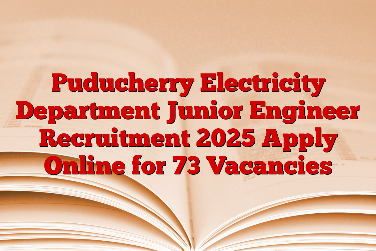 Puducherry Electricity Department Junior Engineer Recruitment 2025 Apply Online for 73 Vacancies