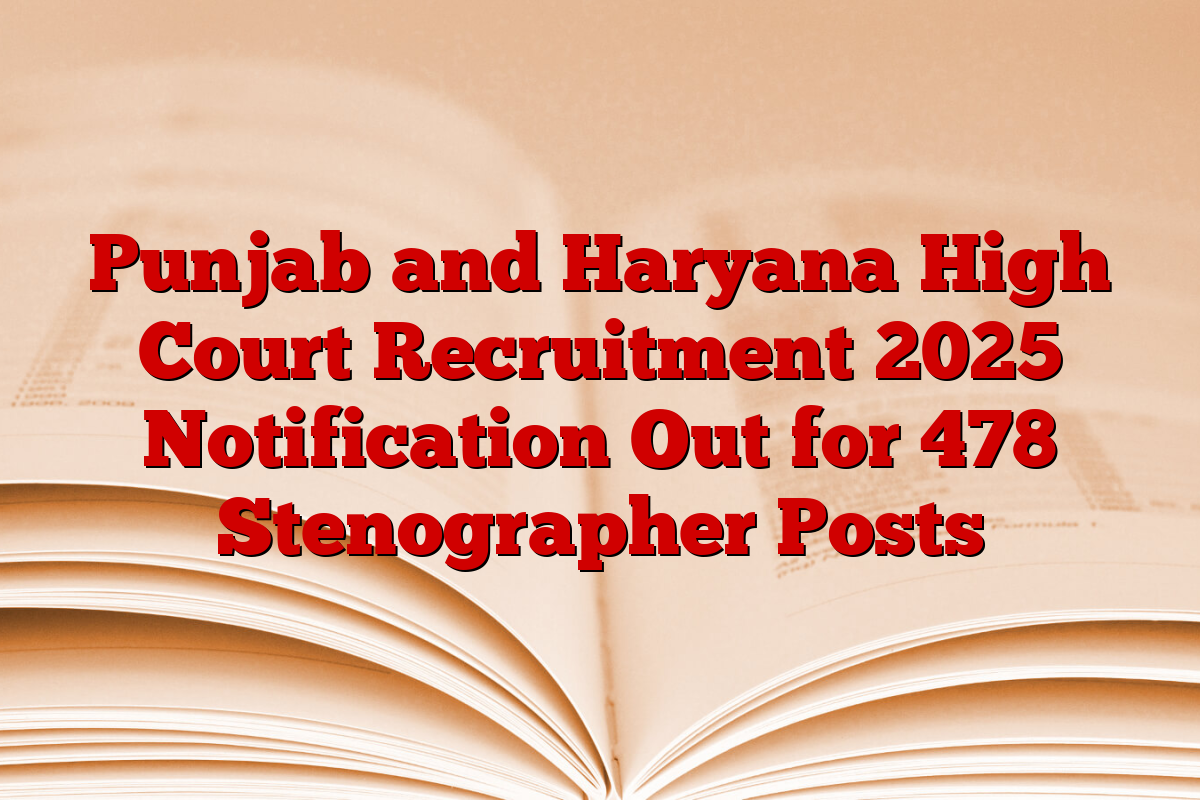 Punjab and Haryana High Court Recruitment 2025 Notification Out for 478 Stenographer Posts