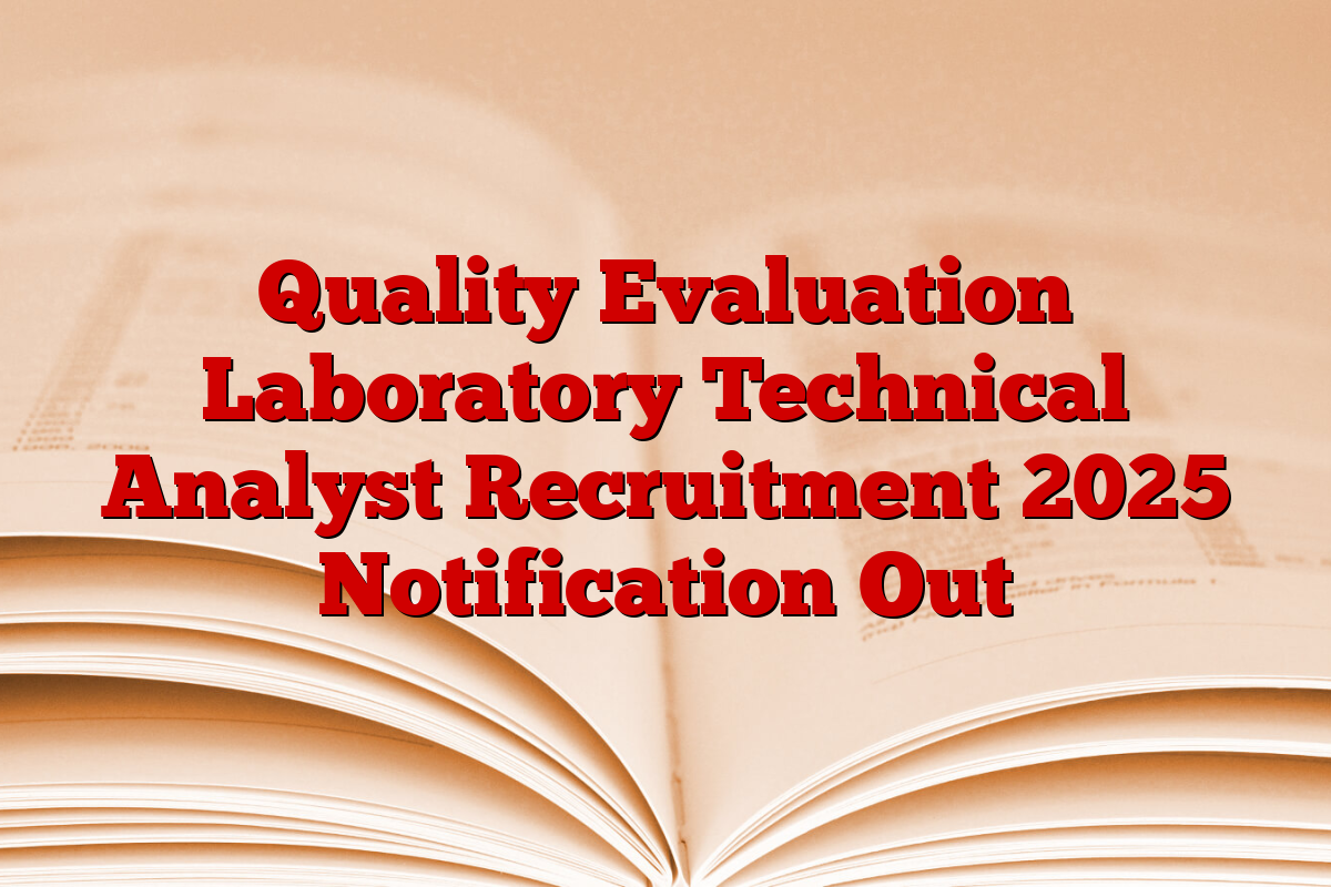 Quality Evaluation Laboratory Technical Analyst Recruitment 2025 Notification Out