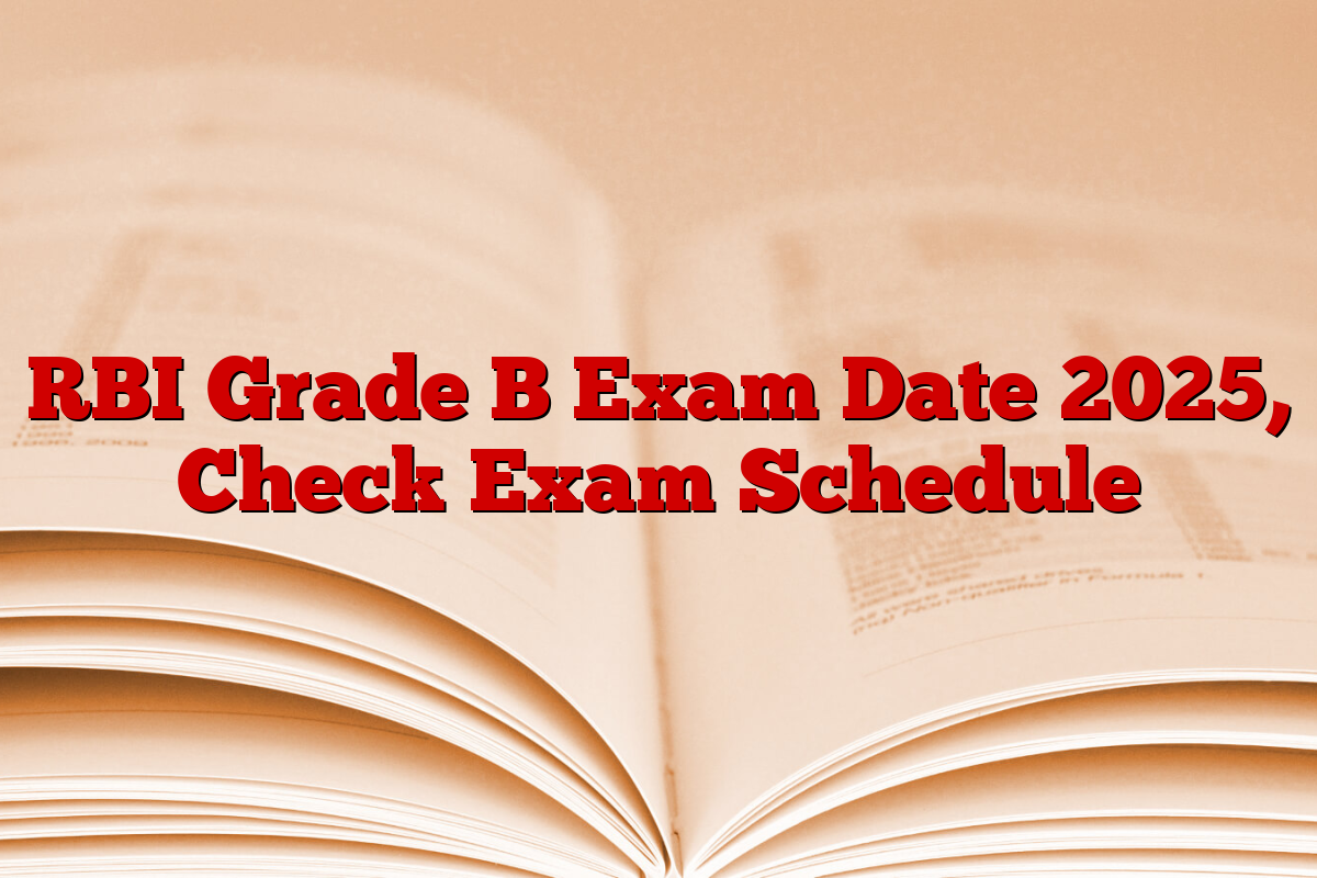 RBI Grade B Exam Date 2025, Check Exam Schedule