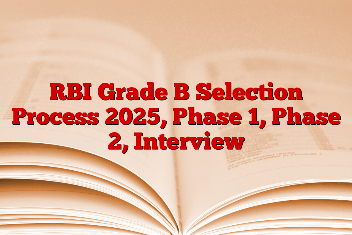 RBI Grade B Selection Process 2025, Phase 1, Phase 2, Interview