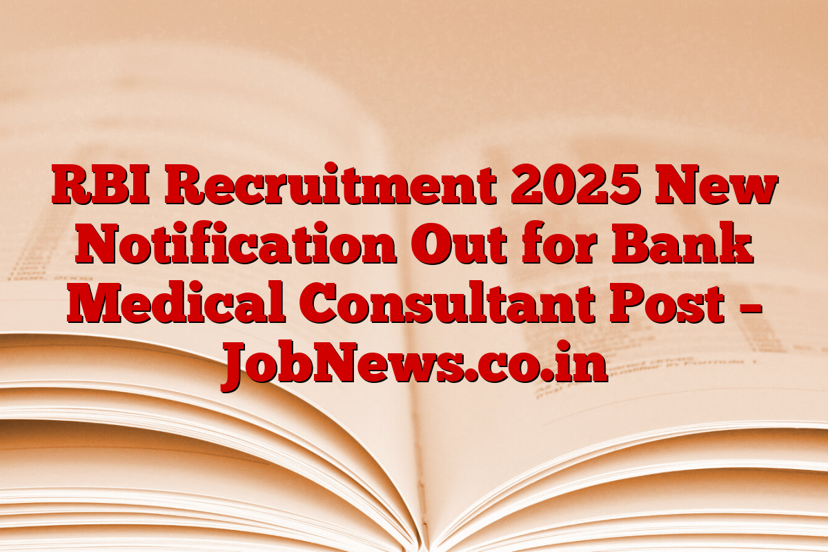 RBI Recruitment 2025 New Notification Out for Bank Medical Consultant Post – JobNews.co.in