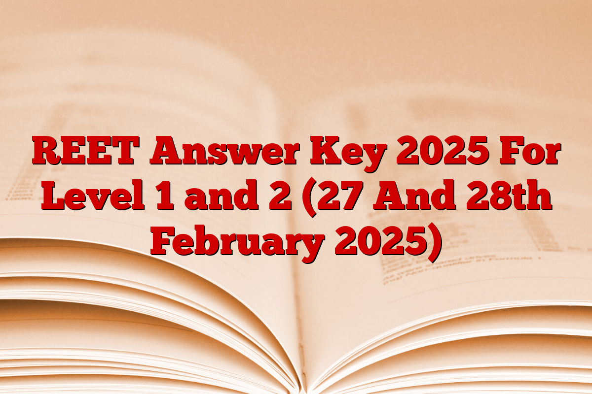 REET Answer Key 2025 For Level 1 and 2 (27 And 28th February 2025)