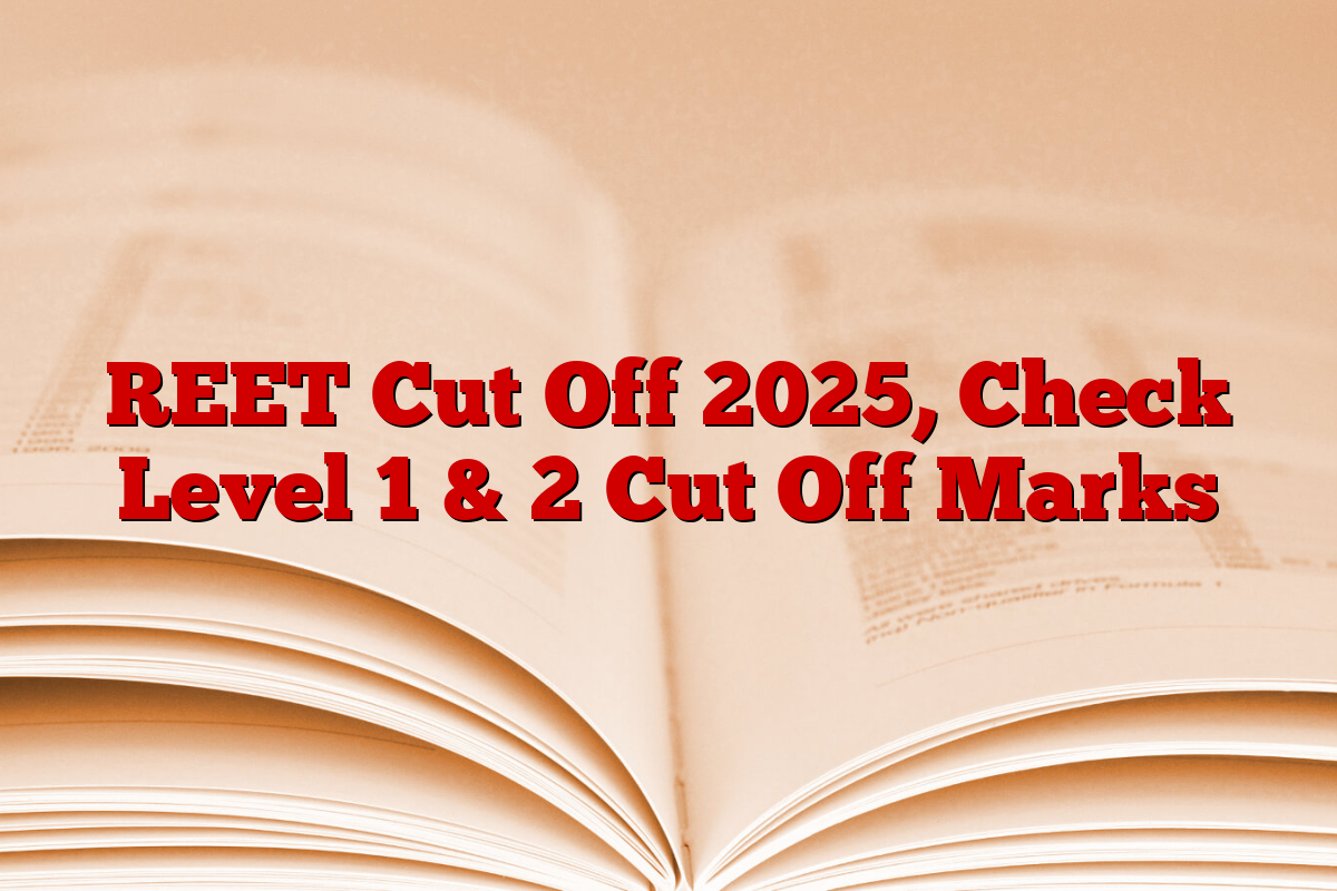 REET Cut Off 2025, Check Level 1 & 2 Cut Off Marks