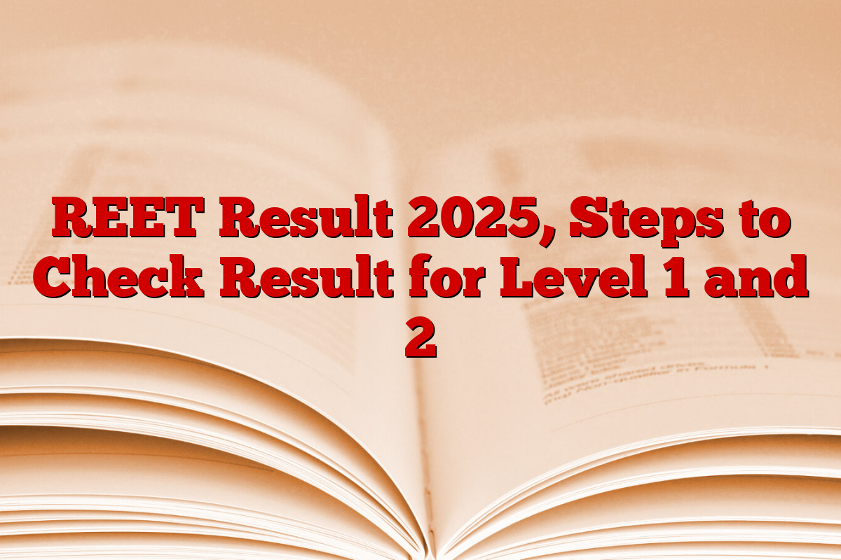 REET Result 2025, Steps to Check Result for Level 1 and 2 REET Result 2025, Steps to Check Result for Level 1 and 2
