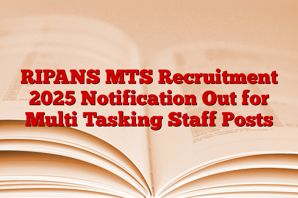 RIPANS MTS Recruitment 2025 Notification Out for Multi Tasking Staff Posts