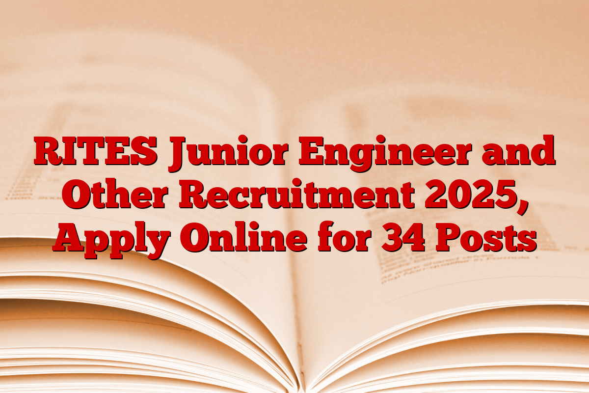 RITES Junior Engineer and Other Recruitment 2025, Apply Online for 34 Posts