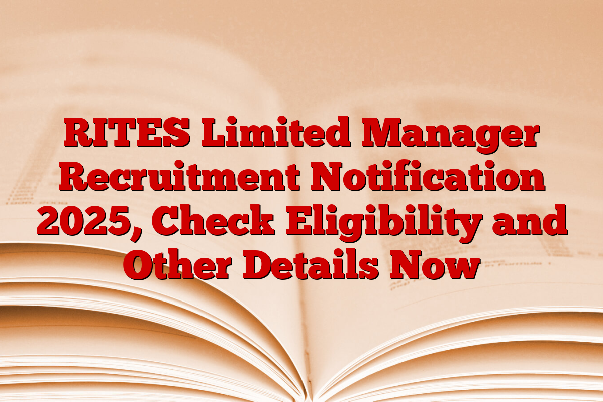 RITES Limited Manager Recruitment Notification 2025, Check Eligibility and Other Details Now