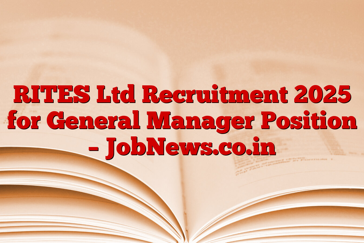 RITES Ltd Recruitment 2025 for General Manager Position – JobNews.co.in