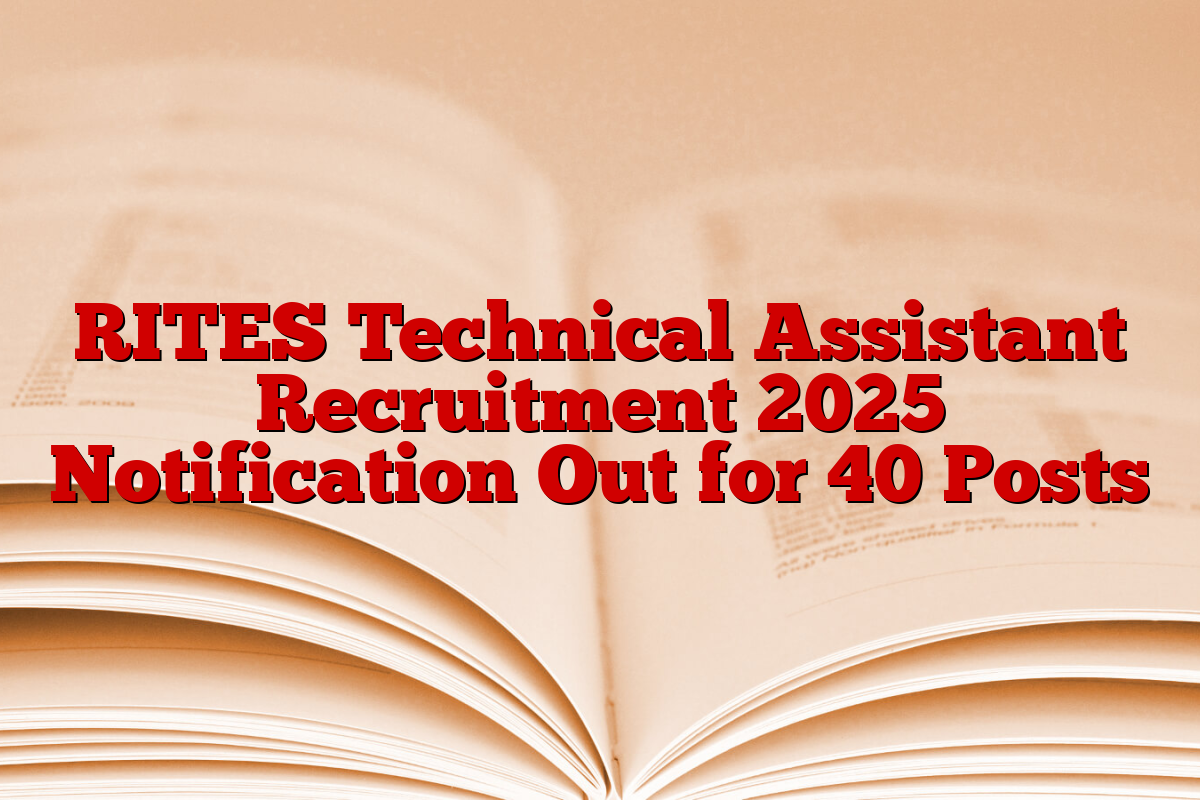 RITES Technical Assistant Recruitment 2025 Notification Out for 40 Posts