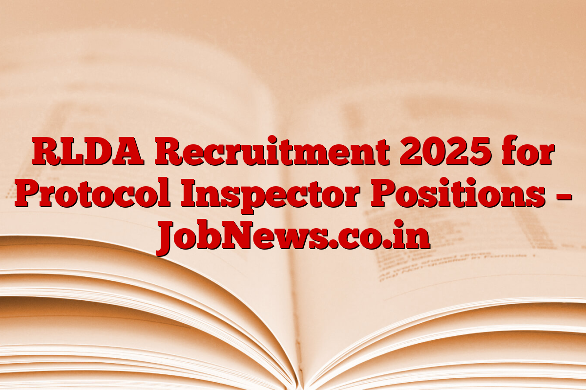 RLDA Recruitment 2025 for Protocol Inspector Positions – JobNews.co.in
