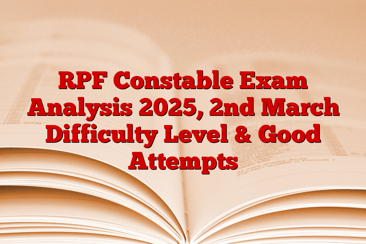 RPF Constable Exam Analysis 2025, 2nd March Difficulty Level & Good Attempts