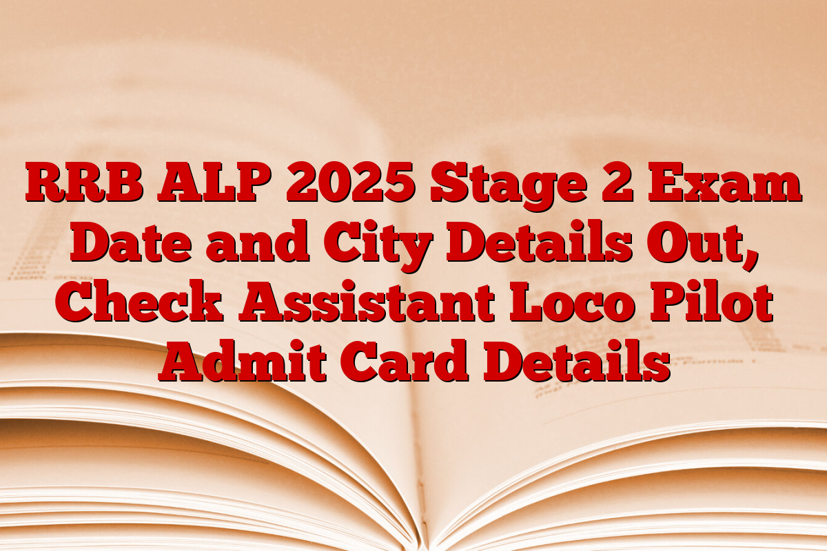 RRB ALP 2025 Stage 2 Exam Date and City Details Out, Check Assistant Loco Pilot Admit Card Details