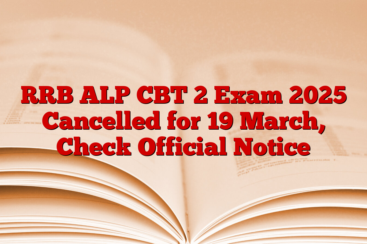 RRB ALP CBT 2 Exam 2025 Cancelled for 19 March, Check Official Notice