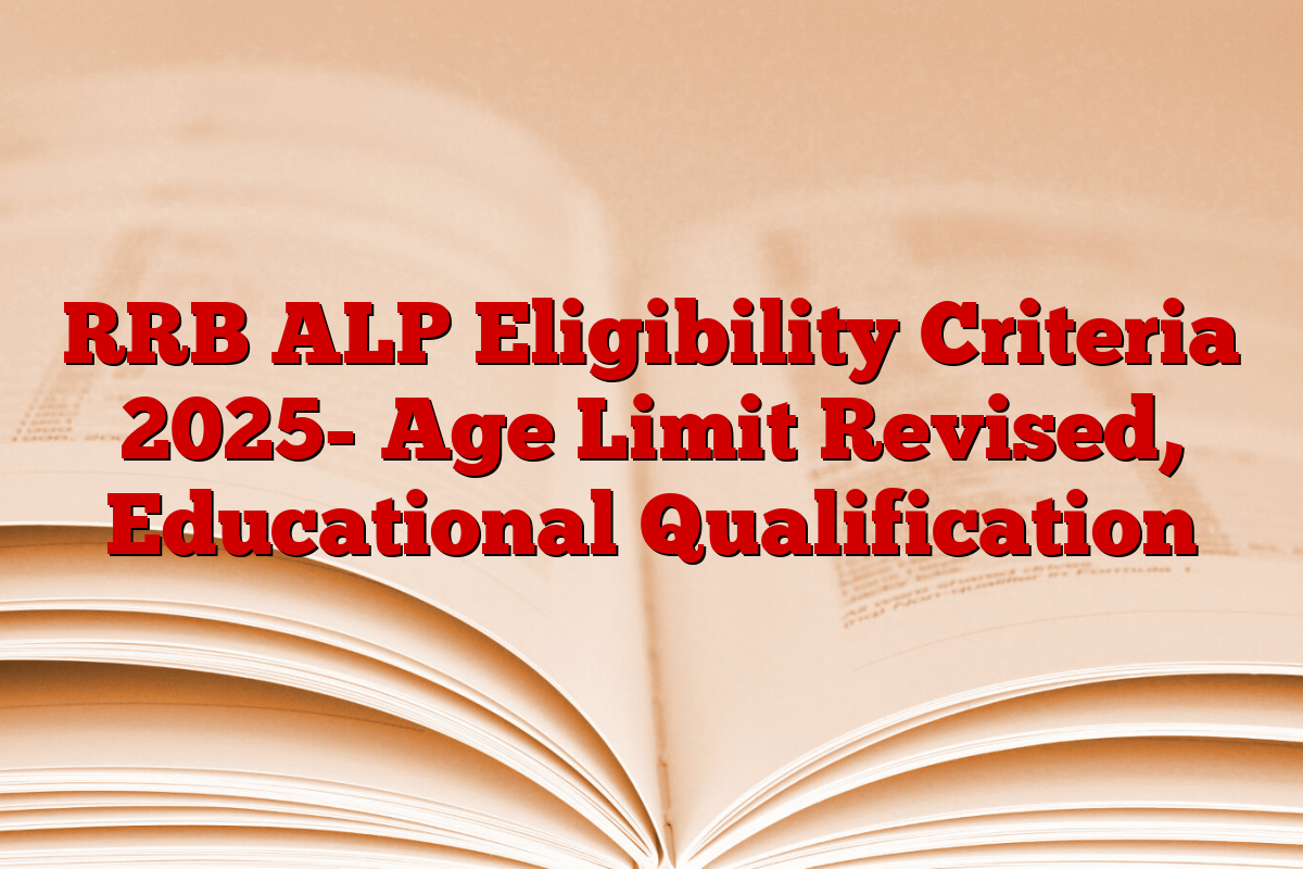 RRB ALP Eligibility Criteria 2025- Age Limit Revised, Educational Qualification