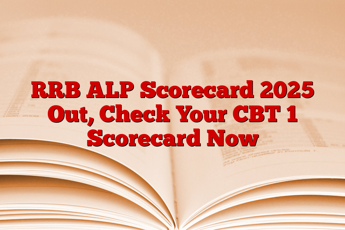 RRB ALP Scorecard 2025 Out, Check Your CBT 1 Scorecard Now