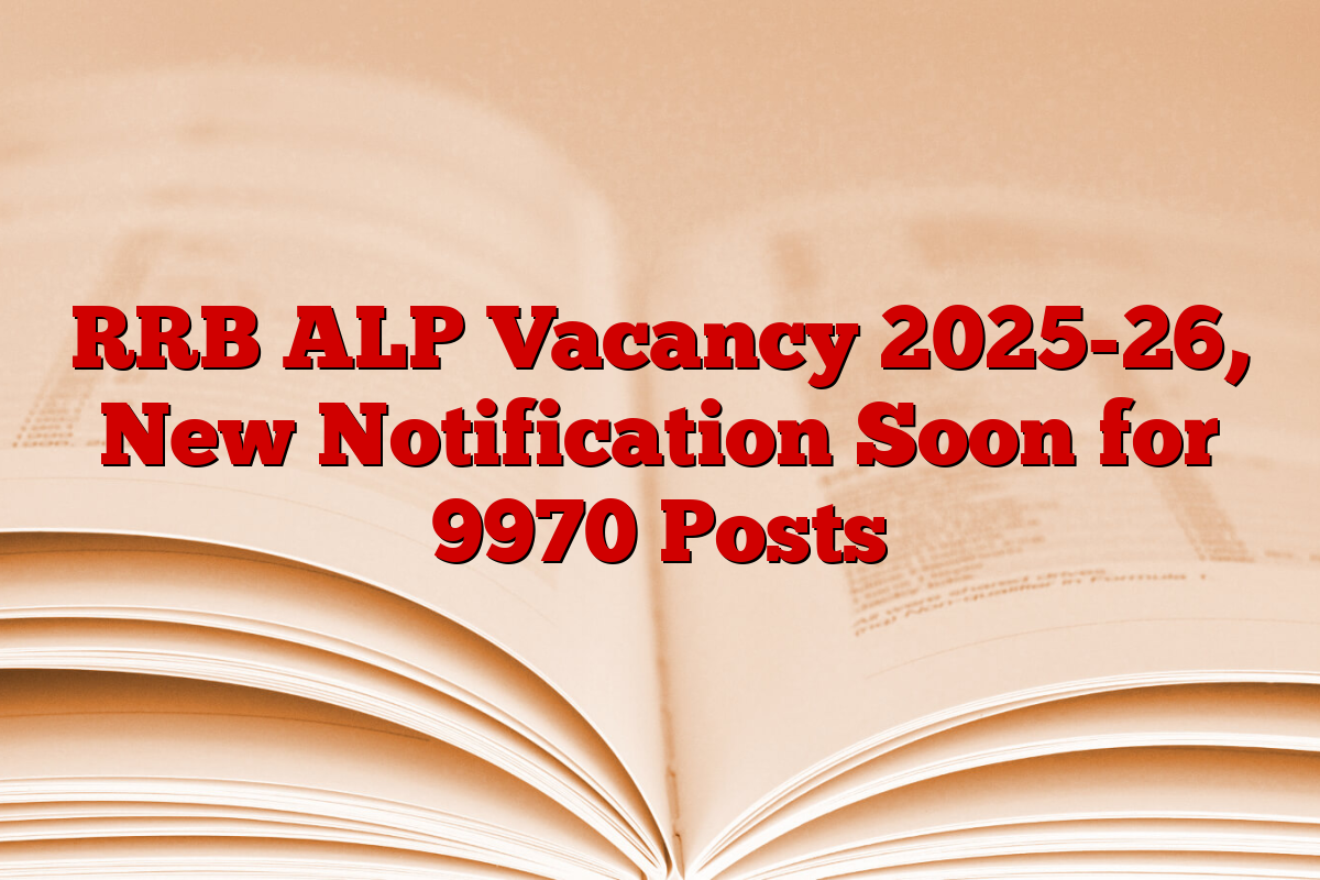RRB ALP Vacancy 2025-26, New Notification Soon for 9970 Posts