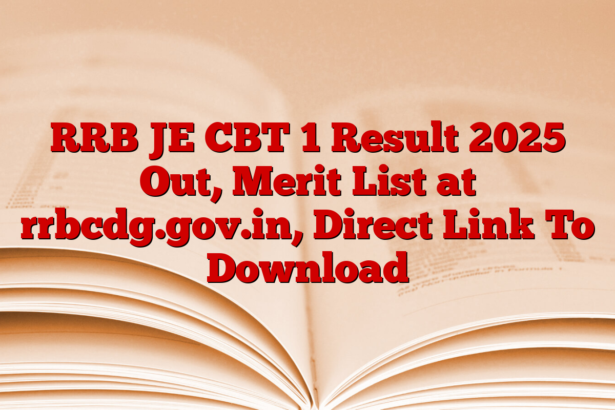 RRB JE CBT 1 Result 2025 Out, Merit List at rrbcdg.gov.in, Direct Link To Download