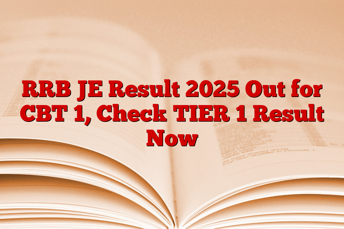 RRB JE Result 2025 Out for CBT 1, Check TIER 1 Result Now