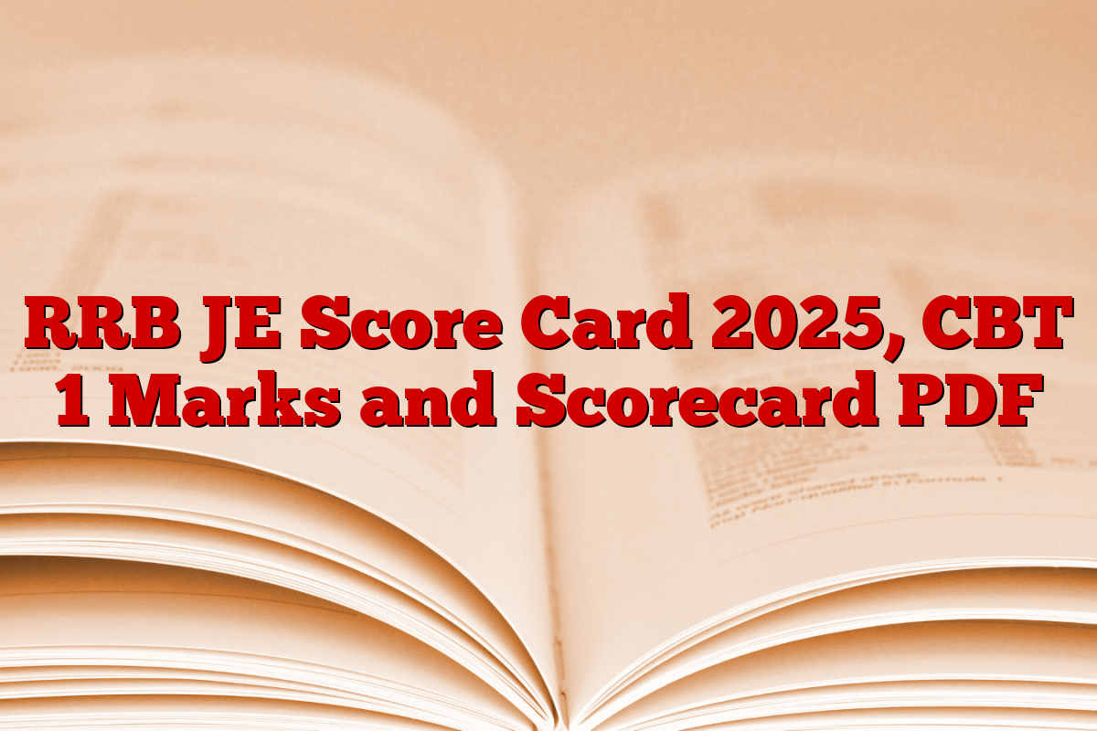 RRB JE Score Card 2025, CBT 1 Marks and Scorecard PDF