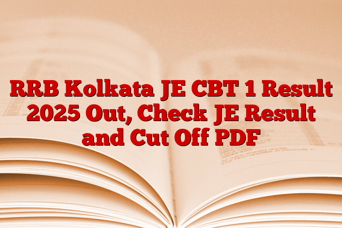 RRB Kolkata JE CBT 1 Result 2025 Out, Check JE Result and Cut Off PDF