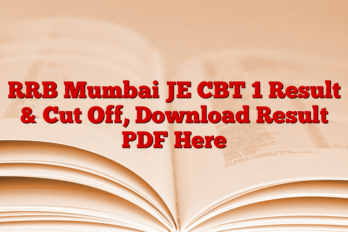 RRB Mumbai JE CBT 1 Result & Cut Off, Download Result PDF Here