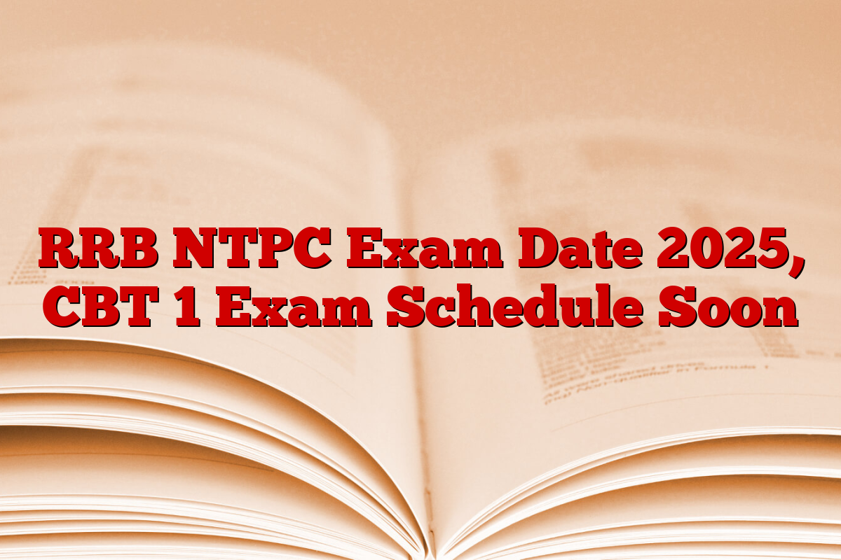 RRB NTPC Exam Date 2025, CBT 1 Exam Schedule Soon