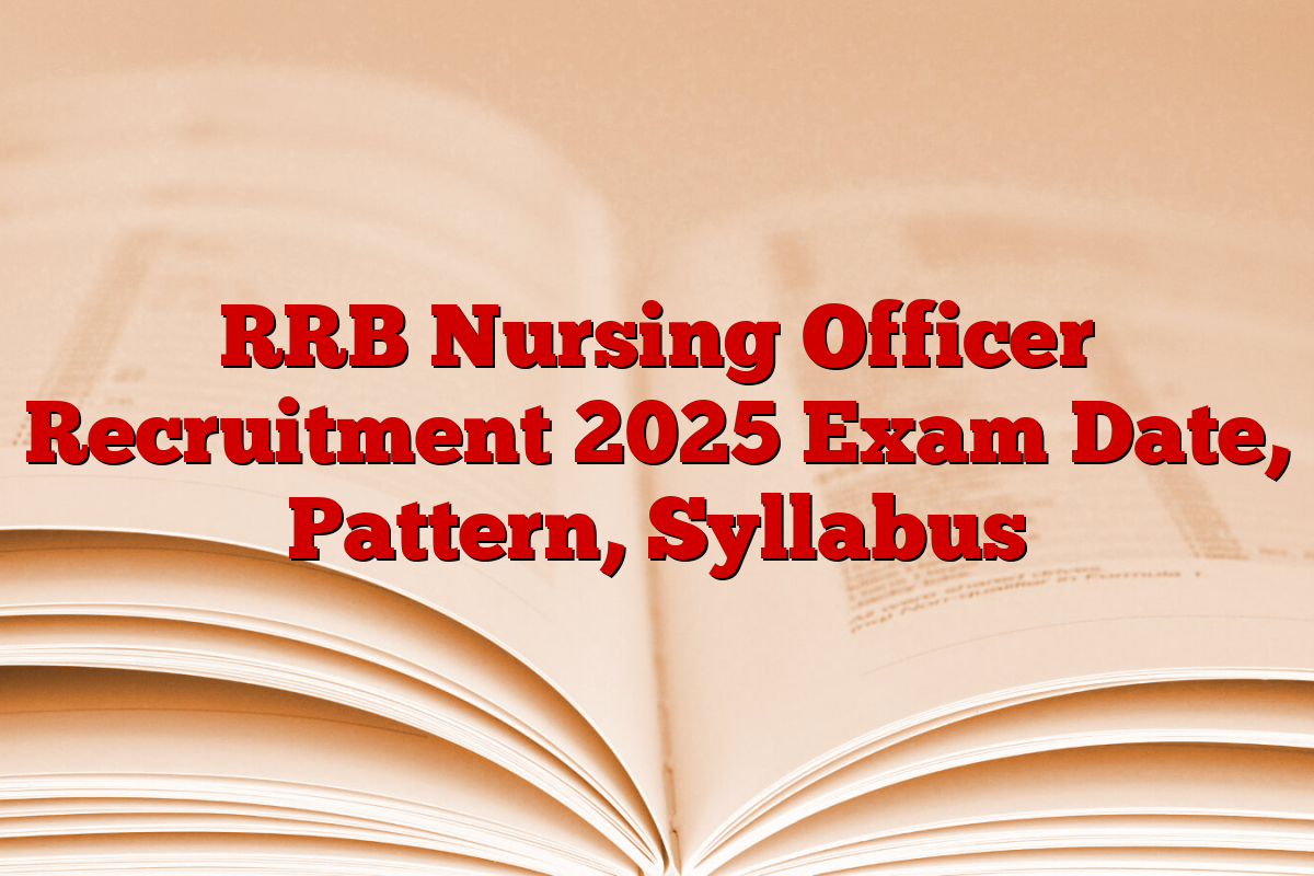 RRB Nursing Officer Recruitment 2025 Exam Date, Pattern, Syllabus