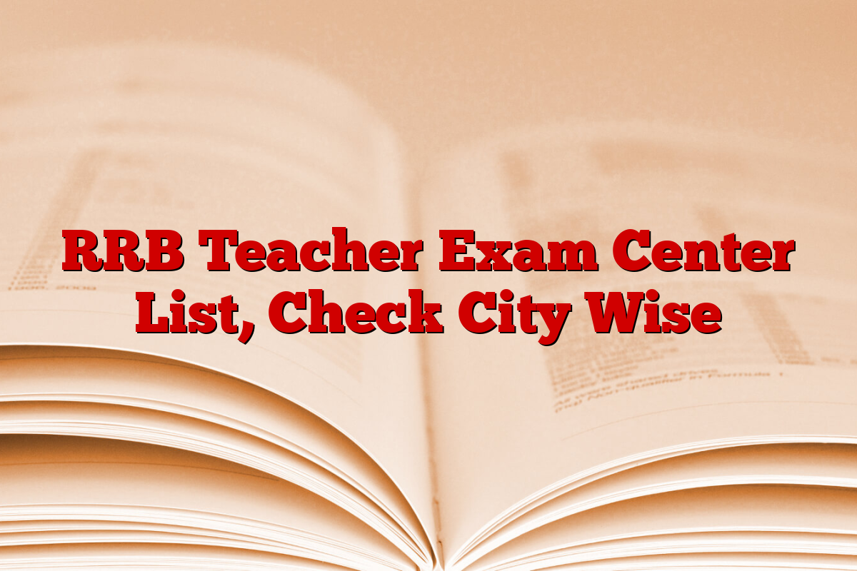 RRB Teacher Exam Center List, Check City Wise