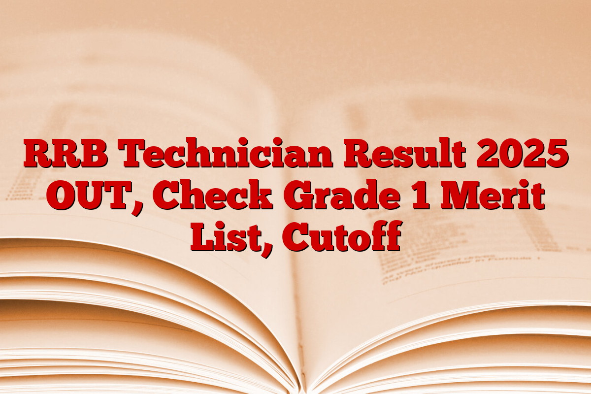 RRB Technician Result 2025 OUT, Check Grade 1 Merit List, Cutoff