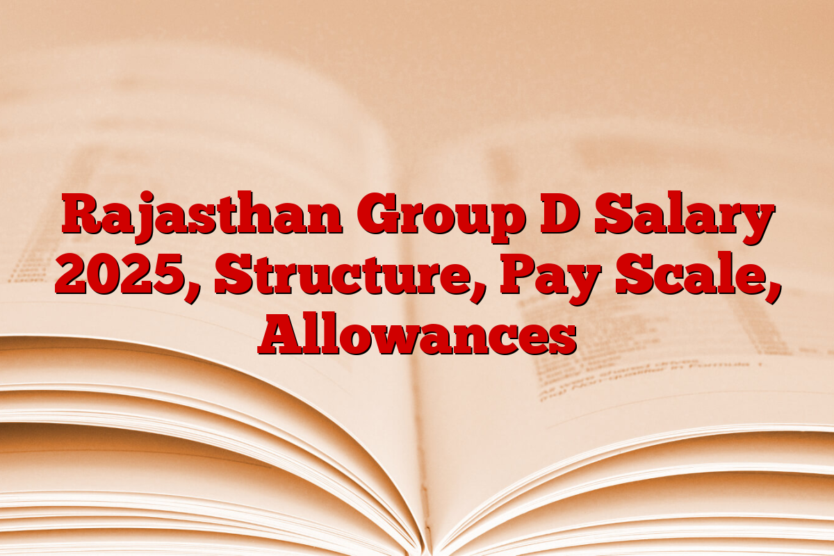Rajasthan Group D Salary 2025, Structure, Pay Scale, Allowances