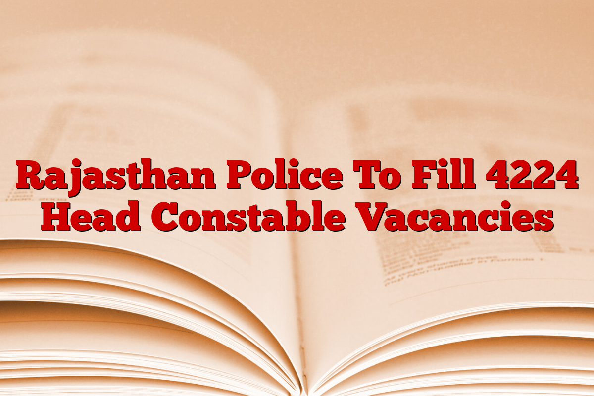 Rajasthan Police To Fill 4224 Head Constable Vacancies