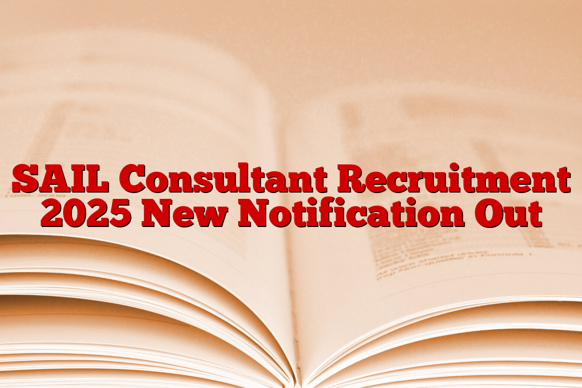 SAIL Consultant Recruitment 2025 New Notification Out
