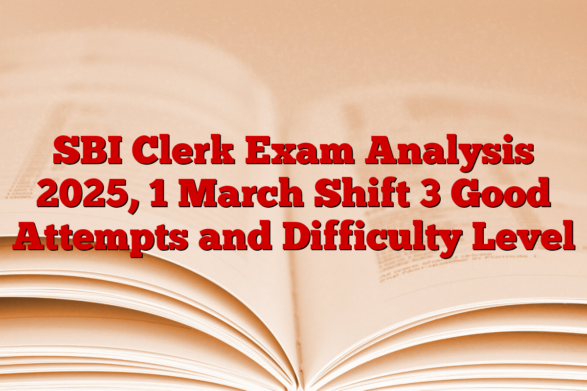 SBI Clerk Exam Analysis 2025, 1 March Shift 3 Good Attempts and Difficulty Level