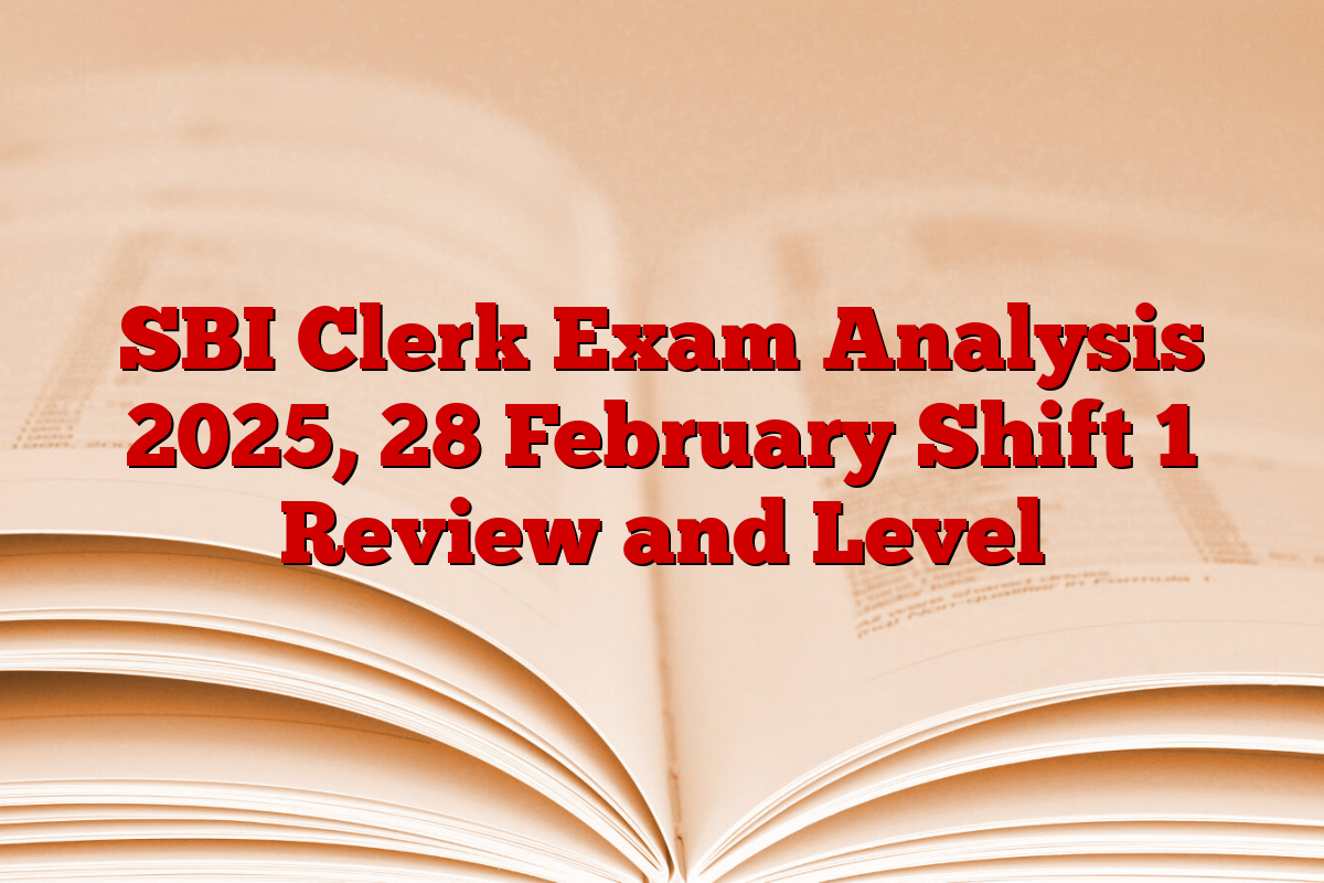 SBI Clerk Exam Analysis 2025, 28 February Shift 1 Review and Level