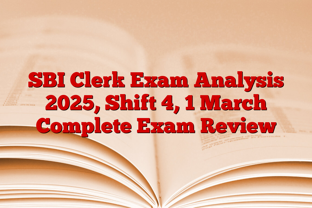 SBI Clerk Exam Analysis 2025, Shift 4, 1 March Complete Exam Review