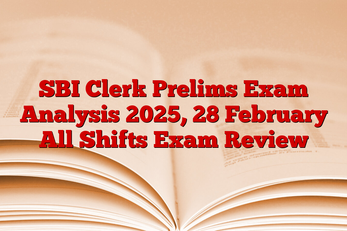 SBI Clerk Prelims Exam Analysis 2025, 28 February All Shifts Exam Review