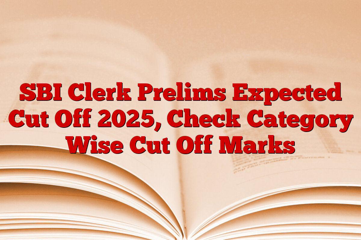 SBI Clerk Prelims Expected Cut Off 2025, Check Category Wise Cut Off Marks