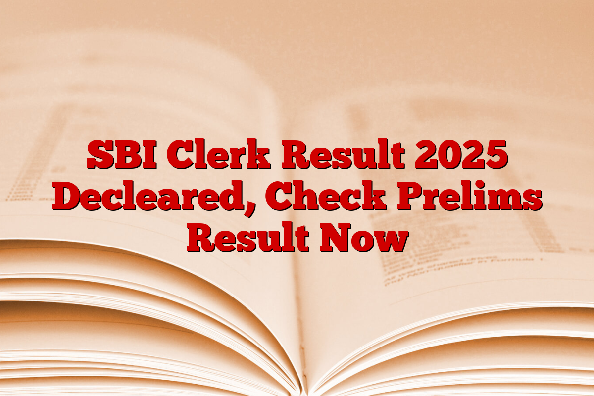 SBI Clerk Result 2025 Decleared, Check Prelims Result Now
