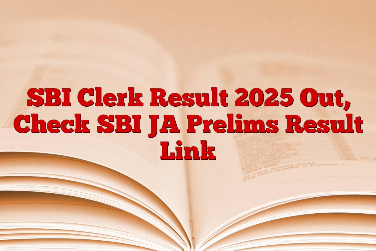 SBI Clerk Result 2025 Out, Check SBI JA Prelims Result Link
