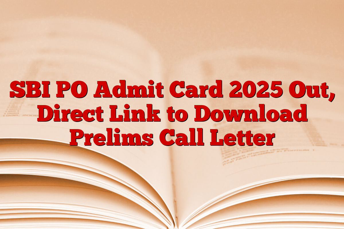 SBI PO Admit Card 2025 Out, Direct Link to Download Prelims Call Letter