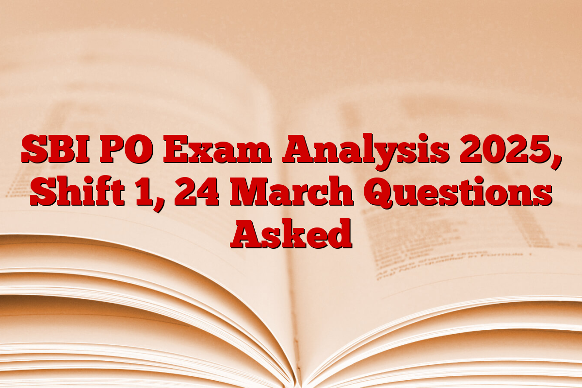 SBI PO Exam Analysis 2025, Shift 1, 24 March Questions Asked