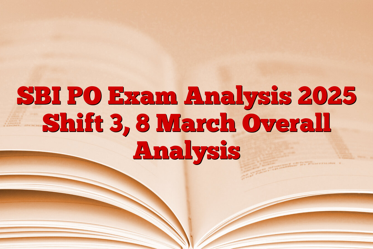SBI PO Exam Analysis 2025 Shift 3, 8 March Overall Analysis